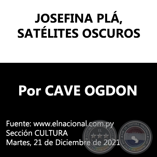 JOSEFINA PLÁ, SATÉLITES OSCUROS - Por CAVE OGDON - Martes, 21 de Diciembre de 2021